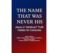 The Name That Was Never His: Exposing the Hidden History of Jesus and the Lost Name of Yahshua