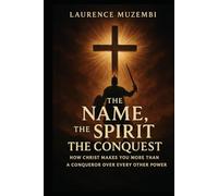 The Name, the Spirit, the Conquest: How Christ Makes You More Than a Conqueror Over Every Other Power