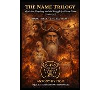 THE NAME TRILOGY : BOOK THREE: THE TAU PART 1: Abraham Abulafia and the Convergence of Jewish and Christian Apocalypse (The Name Trilogy and Prophetic Kabbalah)