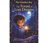 The Nameless Boy: The Forest of Lost Dreams - A Calming Bedtime Story About Courage and Imagination