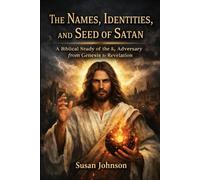 The Names, Identities, and Seed of Satan: A Biblical Study of the Adversary from Genesis to Revelation (Names of God in Scripture Volume number: 1)
