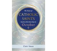 The Names of CATHOLIC SAINTS: based on their feast days in OCTOBER