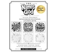 The Names of God An Old Testament Monochrome Devotional Coloring Book BOOK ONE: 39 Sacred Names of God with Scripture, Prayer, Reflection & Bold Monochrome Coloring Pages for Teens & Adults