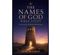The Names of God Bible Study: A 40-Day Journey Through His Ancient Hebrew Titles - Know Him Deeply, Trust Him Fully, and Pray with Confidence