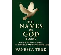 The Names of God Book 3: Encountering His Heart, His Presence, and His Unfailing Love (Declared in His Name Series)