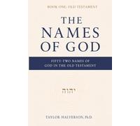 The Names of God. Fifty-Two Names of God in the Old Testament: Book One: The Old Testament: 1 (The Names of God in Scripture Series)