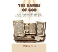 The Names of God: How Jews, Christians, and Muslims Understand the Divine