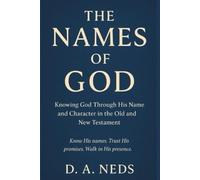 The Names of God: Knowing God Through His Name And Character In The Old And New Testament
