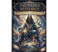 The Names Restored: Remembering the Name of Yahuah and Yahusha: 2 (God Or Yahuah Jesus or Yahusha, The Names Restored)