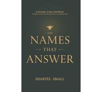 The Names That Answer: A Strategic Prayer Handbook Through the Names and Titles of the Father, Son, and Holy Spirit