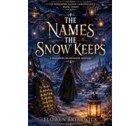 The Names the Snow Keeps: A Cozy Witch Fantasy Mystery of Winter Magic, Found Family, and Village Secrets (The Mossmere Coven Chronicles)
