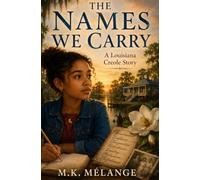The Names We Carry: A Louisiana Creole Story (The Light Keeper Legends)