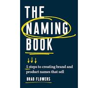 The Naming Book: 5 Steps to Creating Brand and Product Names that Sell