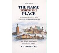 The Naming of the World: Northern & Central Europe (THE NAME BEHIND THE PLACE)