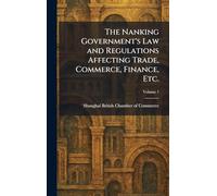 The Nanking Government's Law and Regulations Affecting Trade, Commerce, Finance, Etc.