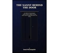 The Nanny Behind the Door: An Addictive Psychological Thriller About a Family’s Perfect Home and the Child Who Knows Too Much