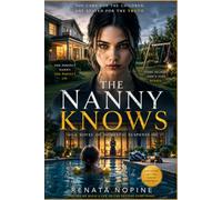The Nanny Knows: The nanny is perfect. The husband won't meet her eyes. And thirteen years ago, he destroyed her family. Book 1 ("Secrets We Keep")
