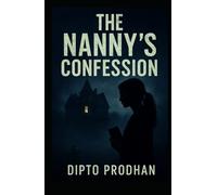 The Nanny’s Confession: A gripping, twist-filled psychological thriller with shocking secrets and an ending you won’t forget.