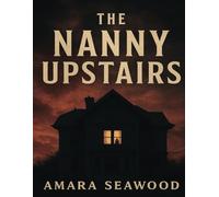 The Nanny Upstairs: Book 1of 1 :The Nanny Upstairs