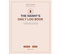 The Nanny's Daily Log Book: Large Print Daily Tracker for Feedings, Diapers, Naps, Activities & Notes - A Simple Handoff Journal for Parents, Nannies ... (Undated, 100 Days) (LogWell Care Logs)