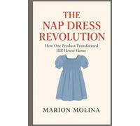 The Nap Dress Revolution: How One Product Transformed Hill House Home: Lessons in Entrepreneurship, Authenticity, and Building a Brand That Resonates