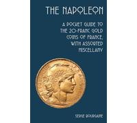 The Napoleon: A Pocket Guide to the 20-Franc Gold Coins of France, with Assorted Miscellany
