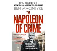 The Napoleon of Crime: From the number one bestselling author of Operation Mincemeat & Agent Zig-Zag