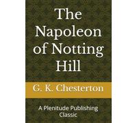 The Napoleon of Notting Hill: A Plenitude Publishing Classic