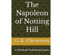 The Napoleon of Notting Hill: A Plenitude Publishing Classic