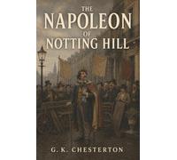 The Napoleon of Notting Hill: A Prankster King, a Local Patriot, and the Joke That Sets London at War