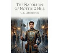 The napoleon of notting hill: By g k chesterton