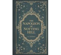 The Napoleon of Notting Hill: Satirical Dystopia of London’s Boroughs by G.K. Chesterton