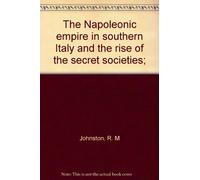 The Napoleonic empire in southern Italy and the rise of the secret societies;