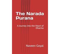 The Narada Purana: A Journey into the Heart of Dharma (The Living Puranas Series: Timeless Wisdom for the Modern Soul)