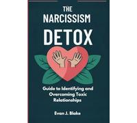 The Narcissism Detox: Guide to Identifying and Overcoming Toxic Relationships