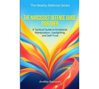 The Narcissist Defense Guide: Partner: A Tactical Guide to Emotional Manipulation, Gaslighting, and Self-Trust (The Reality Defense Series)