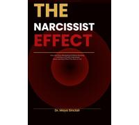 The Narcissist Effect: How You Were Manipulated Without Knowing - And How to Finally Understand, Name, and Heal What Was Done to You (The Invisible Wounds Series)