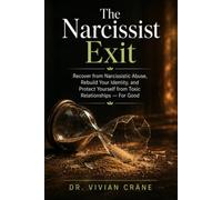 The Narcissist Exit: Recover from Narcissistic Abuse, Rebuild Your Identity, and Protect Yourself from Toxic Relationships - For Good (The Women's Wellness Collection)