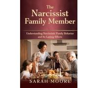 The Narcissist Family Member: Understanding Narcissistic Family Behavior and Its Lasting Effects (The Narcissistic Abuse Recovery Series)