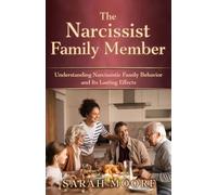The Narcissist Family Member: Understanding Narcissistic Family Behavior and Its Lasting Effects (The Narcissistic Abuse Recovery Series)