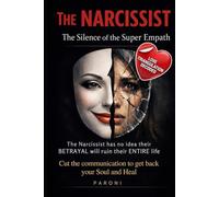 The Narcissist: How the Silence of the Super Empath Destroys Their Control: How to Break Narcissistic Manipulation, Walk Away Without a Word, and ... Leave in Becoming the Narcissist’s Nightmare