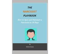 The NARCISSIST PLAYBOOK: HOW TO SPOT AND OUTSMART A NARCISSIST IN 30 DAYS