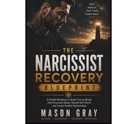 The Narcissist Recovery Blueprint: A Guided Workbook to Break Trauma Bonds, Heal Emotional Abuse, Rebuild Self-Worth, and Create Healthy Relationships (Healing After Narcissistic Abuse Series)