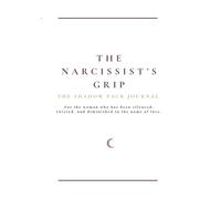 The Narcissist’s Grip: A Shadow Work Journal for Healing Emotional Abuse, Trauma Bonds, Gaslighting, and Rebuilding Self-Worth: This book will take ... emotional freedom. (The Shadow Pack Journals)