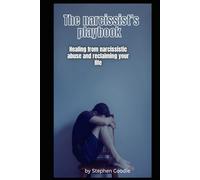 The Narcissist’s Playbook: Healing from Narcissistic Abuse and Reclaiming Yourself