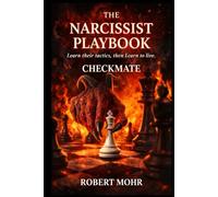The Narcissist’s Playbook: Learn Their Tactics, Then Learn to Live
