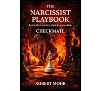 The Narcissist’s Playbook: Learn Their Tactics, Then Learn to Live (Narcissism Series)