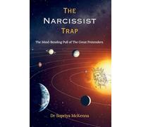 The Narcissist Trap: The Mind-Bending Pull of the Great Pretenders