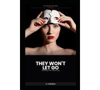 The Narcissist Unmasked - Book Four: They Won't Let Go: Stalking and Hovering (The Narcissist Unmasked Series)