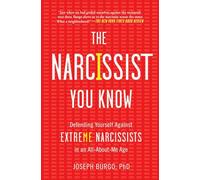 The Narcissist You Know: Defending Yourself Against Extreme Narcissists in an All-About-Me Age